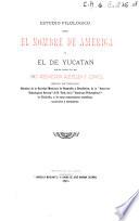 Estudio filológico sobre el nombre de América y él de Yucatan