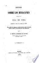 Estudio sobre los huracanes ocurridos en la isla de Cuba durante el mes de octubre de 1870. Precedido de algunas consideraciones sobre la teoría, causas, época y frecuencia de estos meteoros