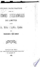 Estudios i datos prácticos sobre las cuestiones internacionales de límites entre Chile, Bolivia i República Arjentina
