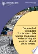 Evaluación final del proyecto “Fortalecimiento de la capacidad de adaptación en el sector pesquero y acuícola chileno al cambio climático”