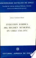 Evolución jurídica del régimen municipal en Chile (1541-1971)