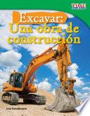 Excavar: Una obra de construcción (Big Digs: Construction Site) (Spanish Version)