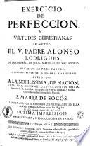 Exercicio de perfeccion y virtudes christianas, sv avtor el V. padre Alonso Rodrigues ...
