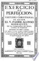 Exercicio de Perfecion y Virtudes Cristianas ... dividido en tres partes ... Parte primera ... Revista de nuevo por el ... Autor