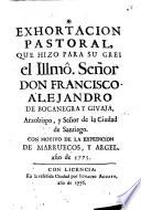 Exhortacion pastoral, que hizo para su grei ... don Francisco Alejandro de Bocanegra y Givaja, Arzobispo, y Señor de la ciudad de Santiago con motivo de la expedicion de Marruecos, y Argel año de 1775