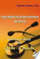 Facultativos Especialistas de Area Del Servicio de Salud de Castilla la Mancha. Temario Comun Y Test