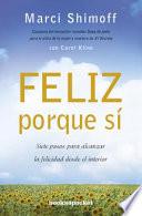 Feliz Porque Si: Siete Pasos Para Alcanzar la Felicidad Desde el Interior = Happy for No Reason