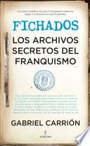 Fichados. Los archivos secretos del franquismo