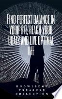 Find Perfect Balance In Your Life, Reach Your Goals And Live Optimal Life