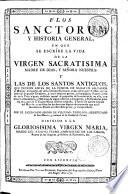 Flos sanctorum y historia general en que se escribe la vida de la Virgen Sacratisima ... y las de los santos antiguos...