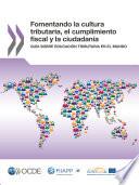 Fomentando la cultura tributaria, el cumplimiento fiscal y la ciudadanía Guía sobre educación tributaria en el mundo