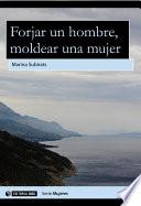 Forjar un hombre, moldear una mujer