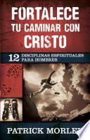 Fortalece tu caminar con Cristo