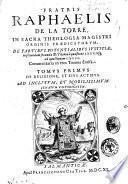 Fratris Raphaelis de la Torre, ... De partibus potentialibus iustitiae, in secundam secundae d. Thomae à quaestione 80. vsque ad quaestionem 123. Commentaria in tres tomos diuisa. ...
