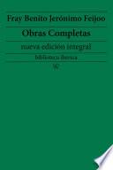 Fray Benito Jerónimo Feijoo: Obras completas (nueva edición integral)