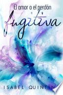FUGITIVA: El amor o el perd—n