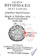 Galatea, dividida en seys libros. Compuesta por Miguel de Cervantes. Dirigida al illustrissimo señor Ascanio Colona Abad de sancta Sofia
