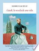 Gaudí, la novela de una vida
