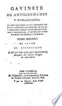 Gavinete de antigüedades y humanidades, en que imitando la idea de Macro saturnales, se tocan y explican varios puntos de antiguedad y humanidad, y se es divertidas y curiosas