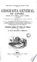 Geografia general de España comparada con la primitiva, antigua y moderna... y el diccionario general de Todos los Pueblos..