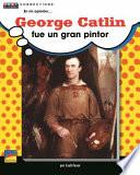 George Catlin Fue un Gran Pintor