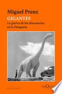 Gigantes. La guerra de los dinosaurios en la Patagonia
