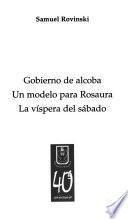 Gobierno de Alcoba ; Un modelo para Rosaura ; La víspera del sábado
