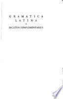 Gramática latina y escritos complementarios, prólogo y notas de Aurelio Espinosa Polít
