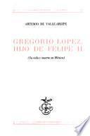 Gregorio López, hijo de Felipe II