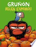 Gruñón recién exprimido