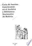 Guía de fuentes franciscanas en el Archivo y Biblioteca Nacionales de Bolivia
