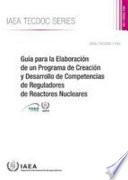 Guía para la Elaboración de un Programa de Creación y Desarrollo de Competencias de Reguladores de Reactores Nucleares
