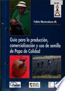 Guia para la Produccion, Comercializacion y Uso de Semilla de Papa de Calidad
