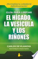Guía para limpiar el hígado, la vesícula y los riñones