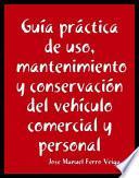 Guía práctica de uso, mantenimiento y conservación del vehículo comercial y personal