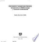 Guía selectiva y anotada sobre literatura introductoria a la bibliotecología y ciencia de la información