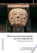 Hacia un currículum guiado por las competencias. Propuesta para la acción