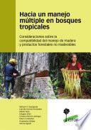 Hacia un manejo múltiple en bosques tropicales : Consideraciones sobre la compatibilidad del manejo de madera y productos forestales no maderables