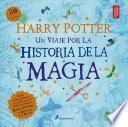 Harry Potter: un Viaje Por la Historia de la Magia / a Journey Through a History of Magic