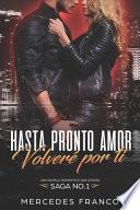 Hasta Pronto Amor. Volveré por ti (Libro 1)