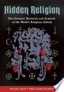 Hidden Religion: The Greatest Mysteries and Symbols of the World's Religious Beliefs