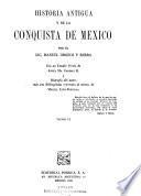 Historia antigua y de la conquista de México: 1.pte. La civilisación [cont'd] ; Calendarios ; Geografia [etc.] 2.pte. El hombre prehistórico en México. 3.pte. Historia antigua