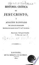 Historia crítica de Jesucristo, ó, Analísis razonado de los Evangelios