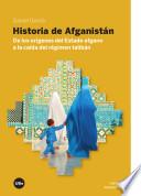 Historia de Afganistán : de los orígenes del estado afgano a la caída del régimen talibán