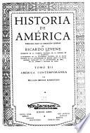Historia de América: América contemporánea, por Ricardo Levene, Alcides Arguedas, Silvio A. Zavala, William Spence Robertson ... [et al