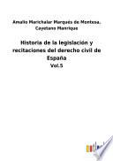 Historia de la legislación y recitaciones del derecho civil de España
