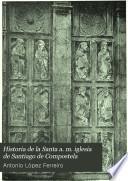 Historia de la Santa a. m. iglesia de Santiago de Compostela