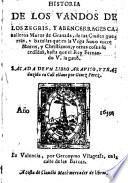 Historia de los vandos de los zegris, y abencerrages cavalleros Moros de Granada, de las Civiles guerras, y batallas que en la Vega huvo entre Moros, y Christianos, y otras socas sucedidas, hasta que el Rey Fernando V. la gano. Sacada de un libro aravico, y traduizido en Castallano