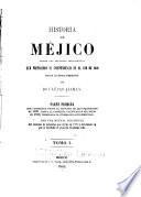 Historia de Méjico desde los primeros movimientos que prepararon su independencia en el año de 1808, hasta la época presente: Parte primera, que comprende desde el principio de las inquietudes en 1808, hasta la completa pacificación del reino en 1820 ... Con una noticia preliminar del sistema de gobierno ... en 1808, y del estado en que se hallaba el pais en el mismo año