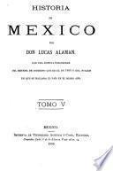 Historia de Mexico ...: Parte segunda, que comprende desde el plan proclamado por don Agustin de Iturbide en Iguala, en ... 1821 ... hasta la muerte de este jefe y el establecimiento de la República federal mexicana en 1824